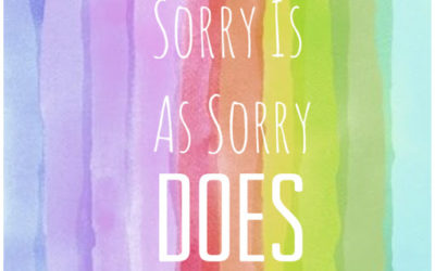 Sorry is as Sorry DOES