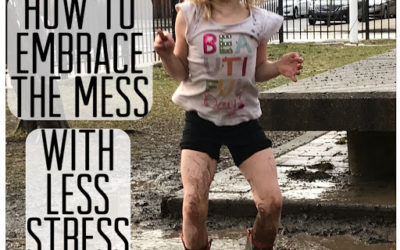 Embrace the Mess. How Not to Stress When Your Kid Wants to Play Dirty