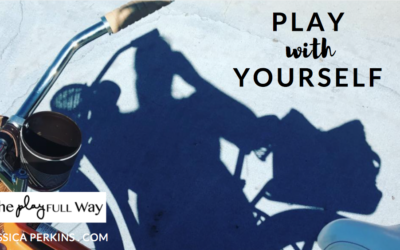 How to Play With Your Kids – Series – Tip #12 – Play With YourSELF